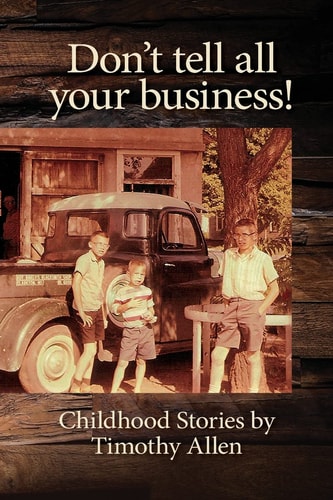 Don't Tell All Your Business! Childhood Stories by Timothy Allen
