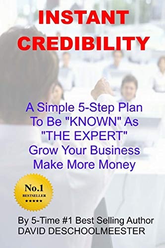 Instant Credibility A Simple 5-Step System To Be KNOWN As "THE EXPERT" In Your Field; Grow Your Business and Make More Money!