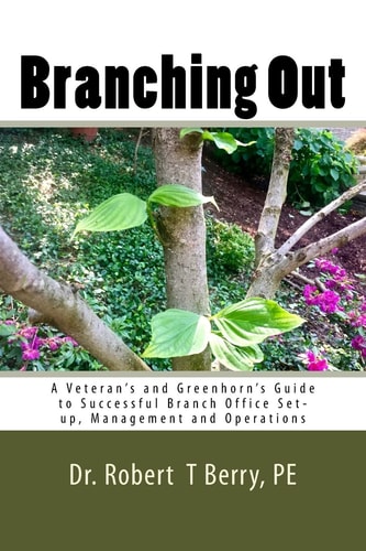 Branching Out A Veteran's and Greenhorn's Guide to Successful Branch Office Set-Up, Management and Operations