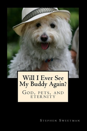 Will I Ever See My Buddy Again? God, Pets, and Eternity