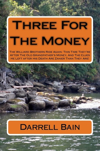 Three For The Money The Williard Brothers Ride Again: This Time They're After The Old Grandfather's Money, And The Clues He Left After His Death Are Zanier Than They Are!