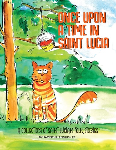 Once Upon A Time In Saint Lucia A Collection Of Saint Lucian Folk Stories