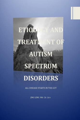 Etiology and Treatment of Autism Spectrum Disorders All Disease Starts in the Gut