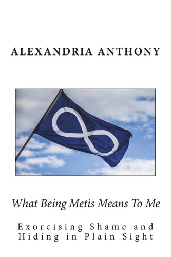What Being Metis Means to Me Exorcising Shame and Hiding in Plain Sight