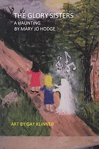 The Glory Sisters A Haunting: A Ghost Story For People Eight to Eighty-Eight