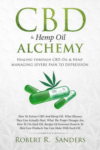 CBD and Hemp Oil Alchemy Healing Through CBD Oil and Hemp Managing Severe Pain to Depression