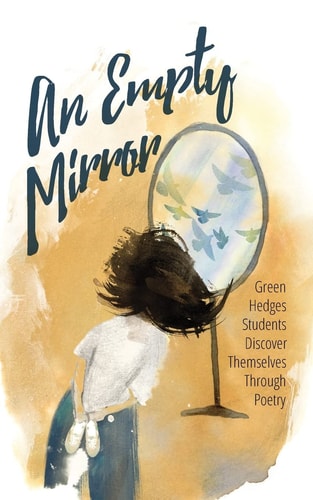 An Empty Mirror Green Hedges Students Discover Themselves Through Poetry