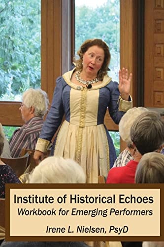 Institute of Historical Echoes For First-Person Performances Workbook