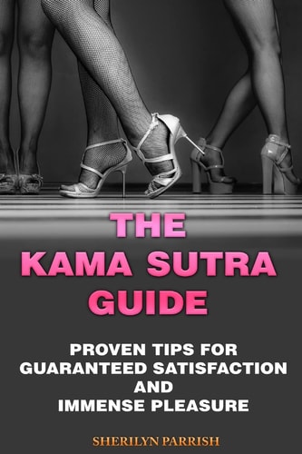The Kama Sutra Guide Proven Tips For Guaranteed Satisfaction and Immense Pleasure