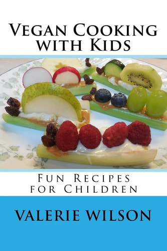 Vegan Cooking with Kids Fun Recipes for Children