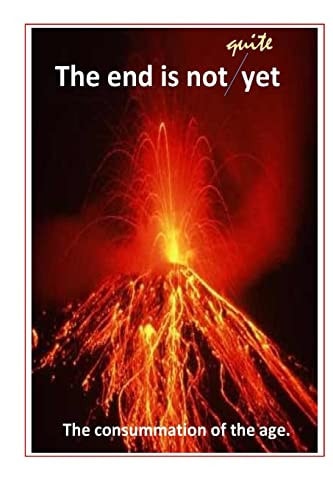 The End Is Not Yet The Consummation of the Age