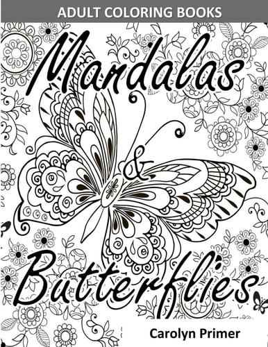 Adult Coloring Books Mandalas and Butterflies: Stress-Relieving Designs: Mandalas, Flowers, Butterflies, Doodle Patterns, Floral Patterns, Decorative Designs, Coloring for Adults (use with Colored Pencils)