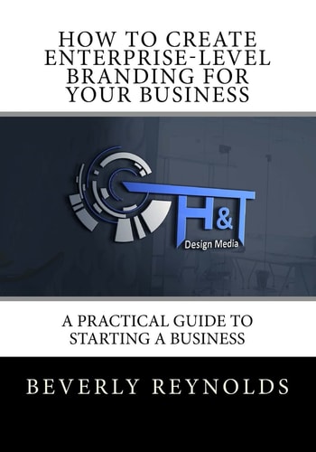 How to Create Enterprise-Level Branding for Your Business A Practical Guide to Starting a Business