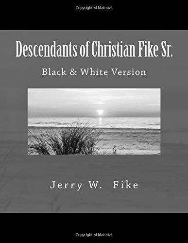 Descendants of Christian Fike Sr Black and White Version