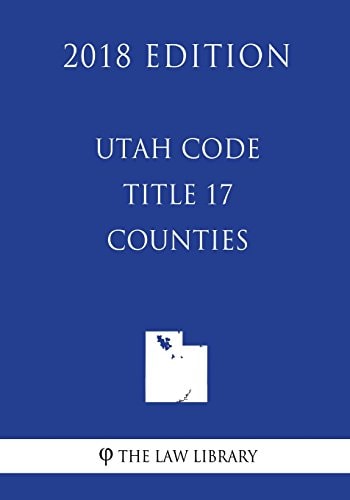 Utah Code - Title 17 - Counties (2018 Edition)