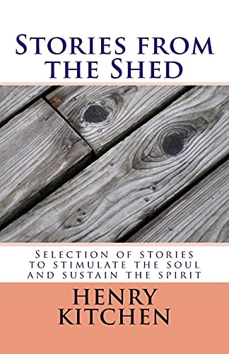 Stories from the Shed Selection of Stories to Stimulate the Soul and Sustain the Spirit