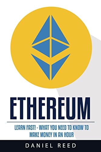Ethereum: Learn Fast What You Need to Know to Make Money in an Hour
