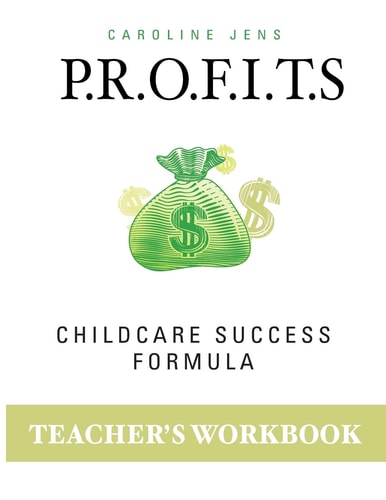 Teacher Workbook P.R.O.F.I.T.S. Childcare Success Formula