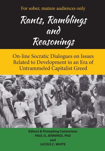 Rants, Ramblings and Reasonings On-Line Socratic Dialogues on Issues Related to Development In an Era of Untrammeled Capitalist Greed