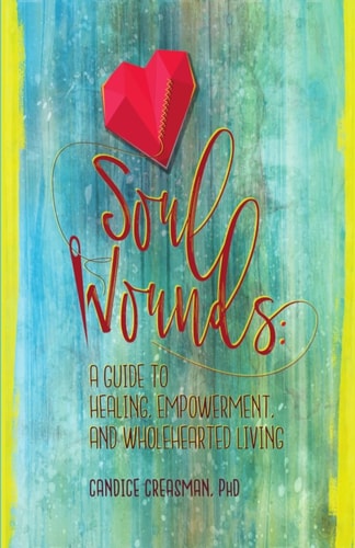 Soul Wounds A Guide to Healing, Empowerment, and Wholehearted Living