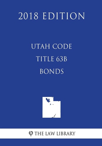 Utah Code - Title 63B - Bonds (2018 Edition)