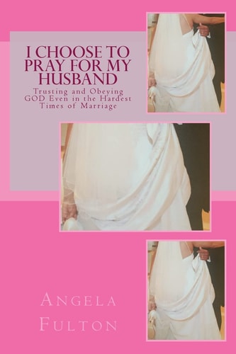 I Choose To Pray For My Husband Trusting and Obeying GOD Even in the Hardest Times of Marriage