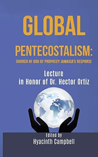 Global Pentecostalism Church of God of Prophecy Jamaica's Response Lecture in Honor of Dr. Hector Ortiz: Lectures on Global Pentecostalism Jamaica Cogop Response