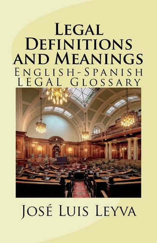 Legal Definitions and Meanings English-Spanish LEGAL Glossary