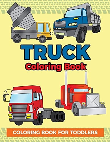 Truck Coloring Book: Coloring Book for Toddlers Easy to Color Construction Site Truck Activity Book for Preschooler, Kindergartener and Toddler Kids