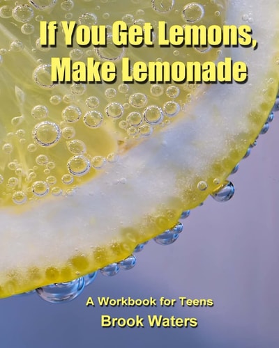If You Get Lemons, Make Lemonade A Depression & Anxiety Workbook for Teens