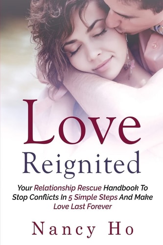 Love Reignited Your Relationship Rescue Handbook to Stop Conflicts In 5 Simple Steps and Make Love Last Forever