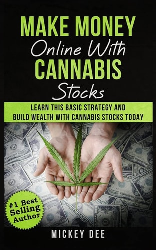 Make Money Online With Cannabis Stocks Learn This Basic Strategy and Build Wealth With Cannabis Stocks Today