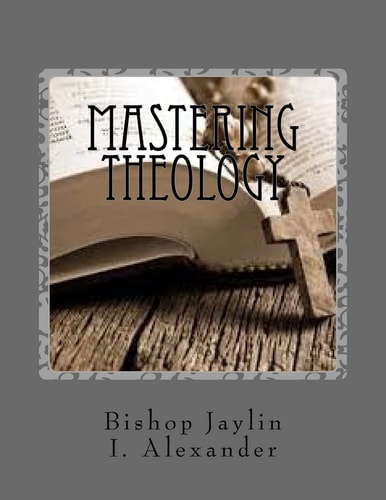Mastering Theology The Guide To Masterminding Theology