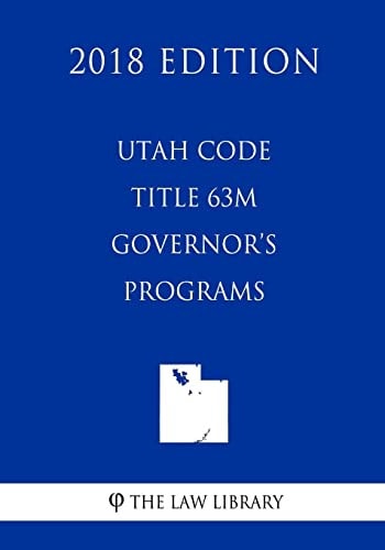 Utah Code - Title 63M - Governor's Programs (2018 Edition)