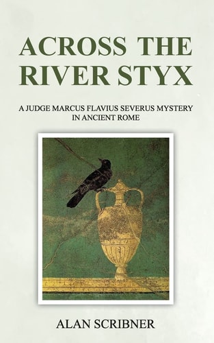 Across the River Styx A Judge Marcus Flavius Severus Mystery in Ancient Rome
