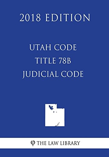 Utah Code - Title 78B - Judicial Code (2018 Edition)
