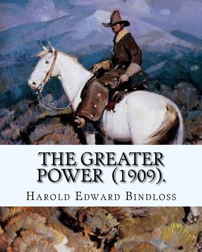 The Greater Power (1909). By: Harold Edward Bindloss Frontispiece By: William Herbert Dunton (August 28, 1878 - March 18, 1936) Was an American Artist and a Founding Member of the Taos Society of Artists