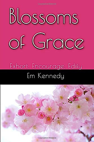 Blossoms of Grace Exhort, Encourage, Edify