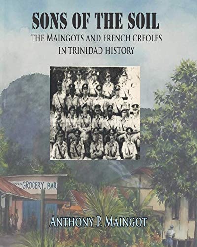 Sons of the Soil The Maingots and French Creoles in Trinidad History