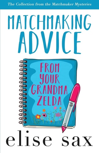 Matchmaking Advice from Your Grandma Zelda The Collection from the Matchmaker Mysteries)