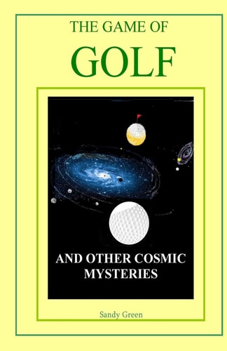 The Game of Golf And Other Cosmic Mysteries