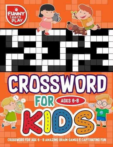 Crossword for Age 6 - 8 Amazing Brain Games and Captivating Fun Crossword Large Print Mind Relaxing and Great Learning Tools