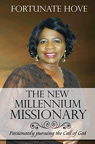The New Millennium Missionary Passionately Pursuing the Call of God (Revised)