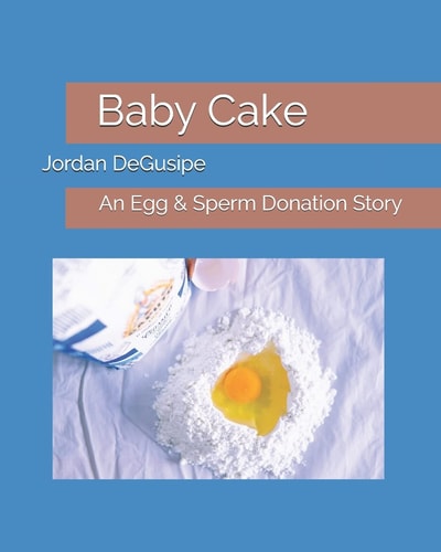 Baby Cake An Egg & Sperm Donation Story