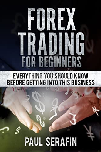 Forex Trading For Beginners Everything You Should Know Before Getting Into This Business