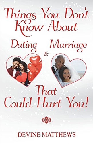 Things You Don?t Know about Dating and Marriage That Could Hurt You!