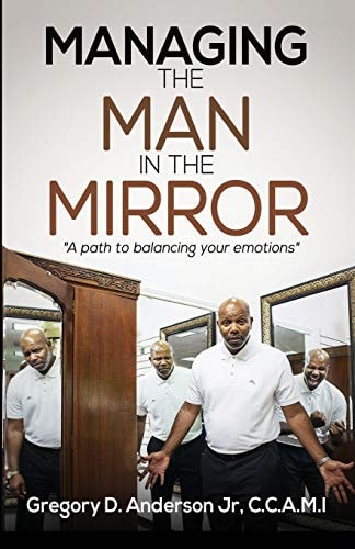 Managing The Man In The Mirror A Path To Balancing Your Emotions
