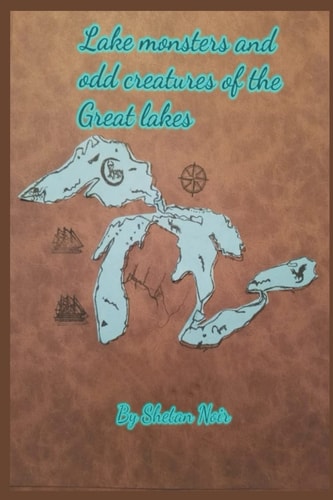 Lake Monsters and Odd Creatures of the Great Lakes Black and White Version