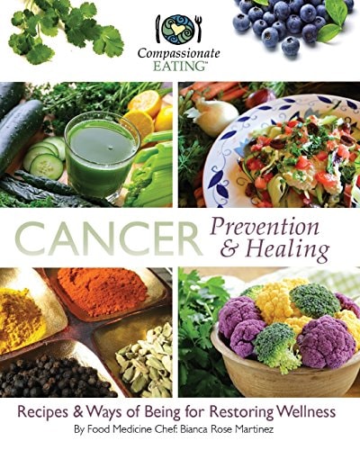 Cancer Prevention and Healing Recipes and Ways of Being for Restoring Wellness