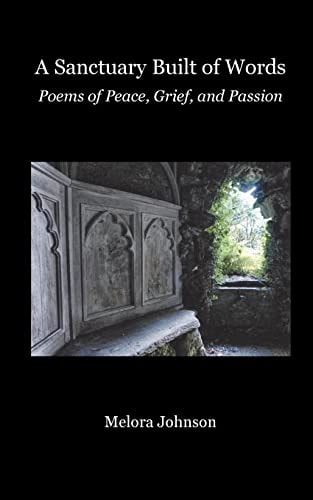 A Sanctuary Built of Words Poems of Peace, Grief, and Passion
